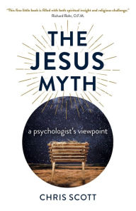 Title: The Jesus Myth: A Psychologist's Viewpoint, Author: Chris Scott