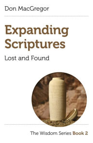 Title: Expanding Scriptures: Lost and Found: The Wisdom Series Book 2, Author: Don MacGregor