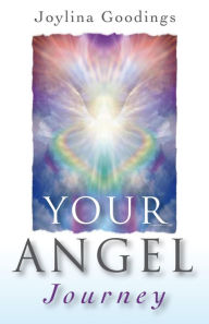 Title: Your Angel Journey: A Guide to Releasing Your Inner Angel, Author: Joylina Goodings