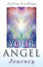 Your Angel Journey: A Guide to Releasing Your Inner Angel
