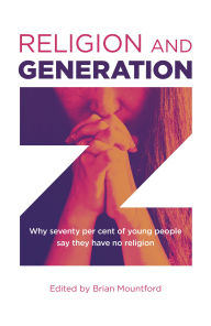 Ebooks online for free no download Religion and Generation Z: Why Seventy Per Cent of Young People Say They Have No Religion by Brian Mountford English version 9781789049312