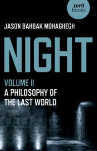 Title: Night: A Philosophy of the Last World, Author: Jason Mohaghegh