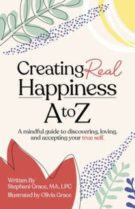 Amazon download books to pc Creating Real Happiness A to Z: A Mindful Guide to Discovering, Loving, and Accepting Your True Self