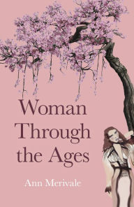 Title: Woman Through the Ages, Author: Ann Merivale