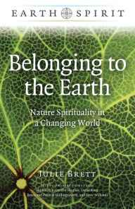 Earth Spirit: Belonging to the Earth: Nature Spirituality in a Changing World