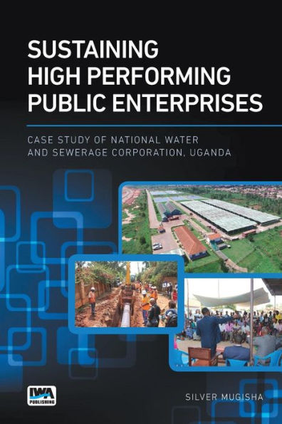 Sustaining High Performing Public Enterprises: Case Study of National Water and Sewerage Corporation, Uganda