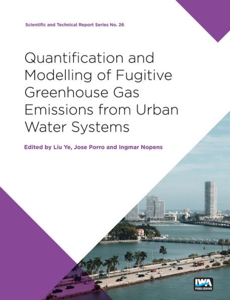 Quantification and Modelling of Fugitive Greenhouse Gas Emissions from Urban Water Systems: A report from the IWA Task Group on GHG