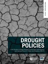 Title: Drought Policies: Case Studies on Mega-droughts for the High Level Experts and Leaders Panel on Water and Disasters (HELP), Author: Jerome Delli Priscoli