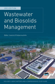 Title: Wastewater and Biosolids Management, Author: Ioannis K. Kalavrouziotis