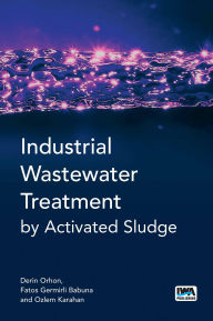 Title: Industrial Wastewater Treatment by Activated Sludge, Author: Derin Orhon