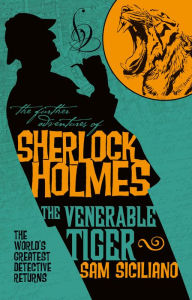 Title: The Further Adventures of Sherlock Holmes: The Venerable Tiger, Author: Sam Siciliano