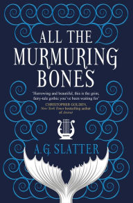 Title: All the Murmuring Bones, Author: A.G. Slatter