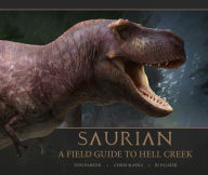 Free ebookee download Saurian - A Field Guide to Hell Creek by Tom Parker