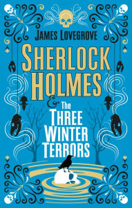 Title: Sherlock Holmes and The Three Winter Terrors, Author: James Lovegrove