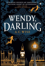 Title: Wendy, Darling, Author: A.C. Wise