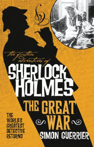Title: The Further Adventures of Sherlock Holmes - The Great War, Author: Simon Guerrier