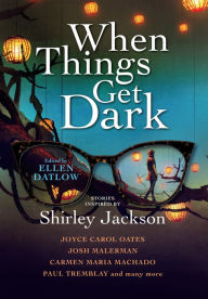 When Things Get Dark: Stories Inspired by Shirley Jackson