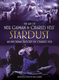 Title: The Art of Neil Gaiman and Charles Vess's Stardust: An Informal History by Charles Vess, Author: Charles Vess