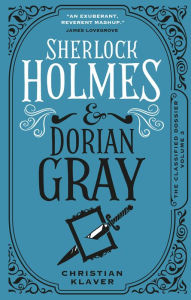 Title: Sherlock Holmes and Dorian Gray: The Classified Dossier, Author: Christian Klaver