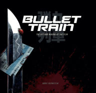 Title: Bullet Train: The Art and Making of the Film, Author: Abbie Bernstein
