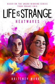 Title: Life is Strange: Heatwaves, Author: Brittney Morris