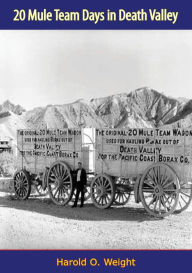 Title: 20 Mule Team Days in Death Valley, Author: Harold O. Weight