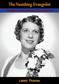 Title: The Vanishing Evangelist: The Aimee Semple McPherson Kidnapping Affair, Author: Lately Thomas