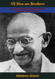 Title: All Men are Brothers: Life and Thoughts of Mahatma Gandhi as told in His Own Words, Author: Mahatma Ghandi