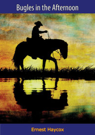 Title: Bugles in the Afternoon, Author: Ernest Haycox