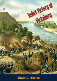 Title: Rebel Victory at Vicksburg, Author: Edwin C. Bearss