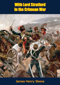 Title: With Lord Stratford in the Crimean War, Author: James Henry Skene