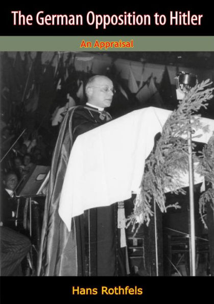 The German Opposition to Hitler: An Appraisal