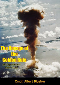 Title: The Voyage of the Golden Rule: An Experiment with Truth, Author: Albert Bigelow