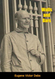 Title: Walls and Bars, Author: Eugene Victor Debs
