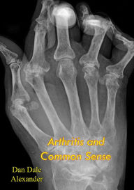 Title: Arthritis and Common Sense, Author: Dan Dale Alexander