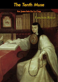 Title: The Tenth Muse: Sor Juana Inés De La Cruz, Author: Fanchon Royer