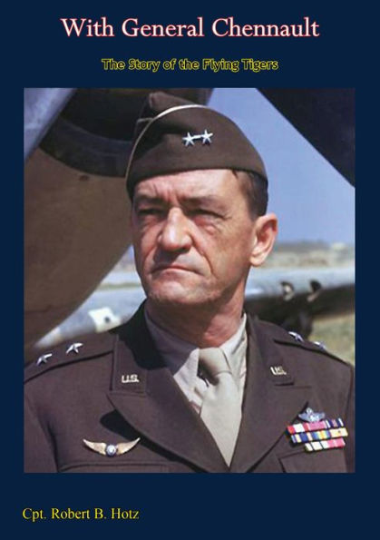 With General Chennault: The Story of the Flying Tigers
