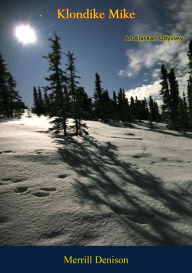 Title: Klondike Mike: An Alaskan Odyssey, Author: Merrill Denison