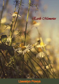 Title: Earth Memories, Author: Llewelyn Powys