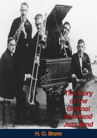 Title: The Story of the Original Dixieland Jazz Band, Author: H. O. Brunn