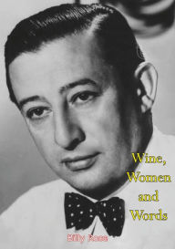 Title: Wine, Women and Words, Author: Billy Rose