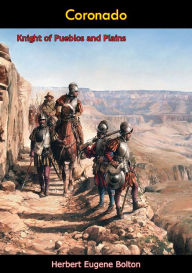 Title: Coronado: Knight of Pueblos and Plains, Author: Herbert Eugene Bolton
