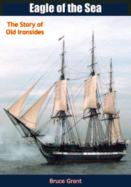 Title: Eagle of the Sea: The Story of Old Ironsides, Author: Bruce Grant