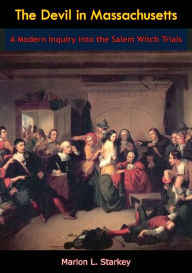 Title: The Devil in Massachusetts: A Modern Inquiry into the Salem Witch Trials, Author: Marion L. Starkey