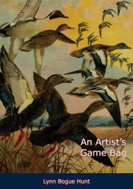 Title: An Artist's Game Bag, Author: Lynn Bogue Hunt