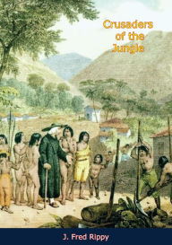 Title: Crusaders of the Jungle, Author: J. Fred Rippy