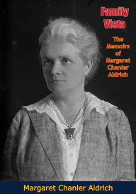 Title: Family Vista: The Memoirs of Margaret Chanler Aldrich, Author: Margaret Chanler Aldrich