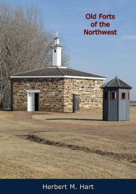 Title: Old Forts of the Northwest, Author: Herbert M. Hart