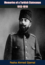 Title: Memories of a Turkish Statesman, 1913-1919, Author: Pasha Ahmed Djemal