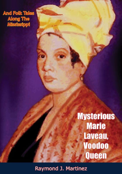 Mysterious Marie Laveau, Voodoo Queen: And Folk Tales Along The Mississippi